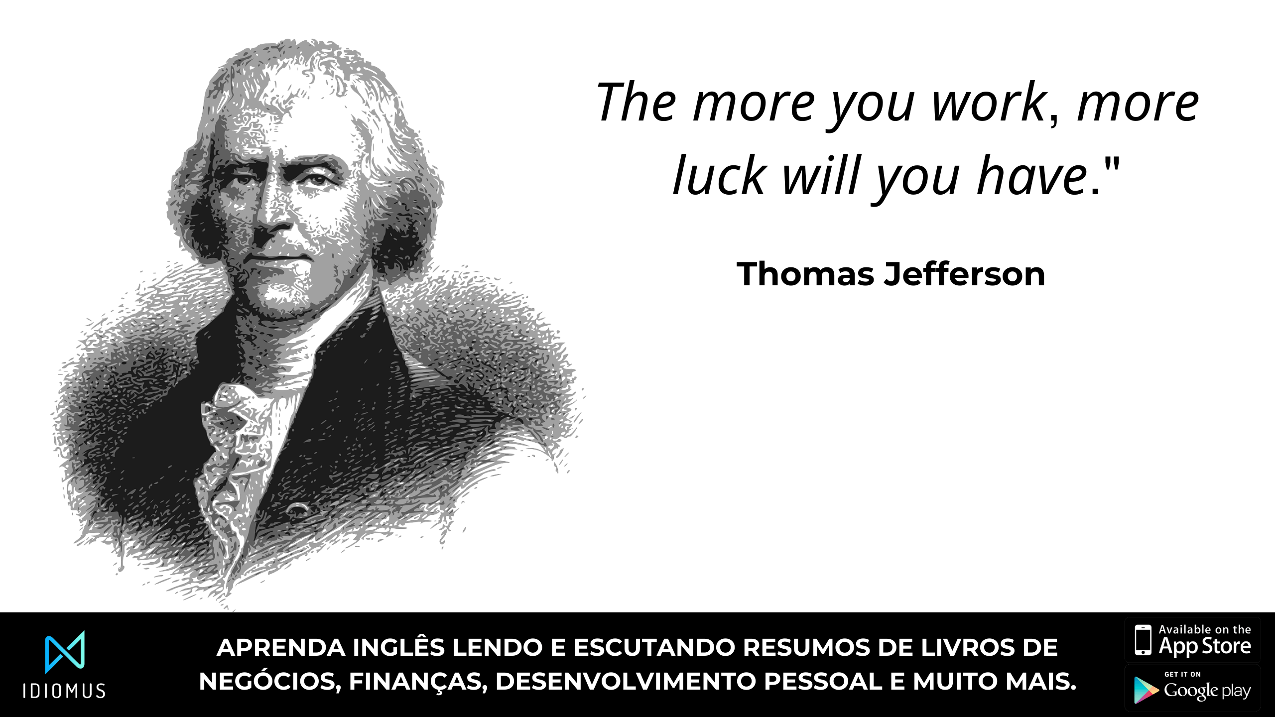 "Quanto mais você trabalhar, mais sorte terá." thomas jefferson