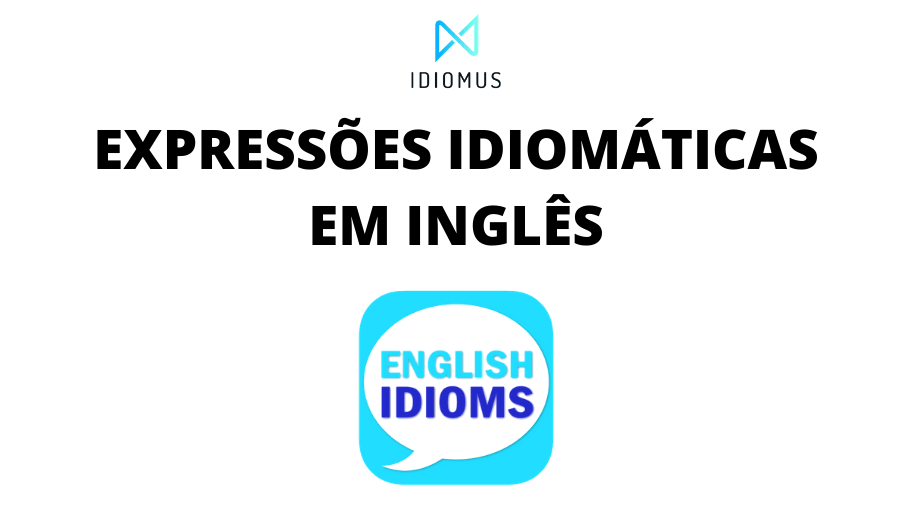 20 Expressões Idiomáticas em Inglês - As Mais Usadas