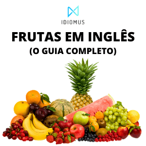 Frutas em inglês: lista com 60 frutas, pronúncias e exemplos