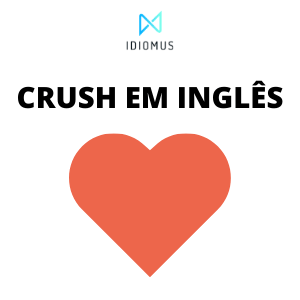 Descubra O que significa Crush em Inglês