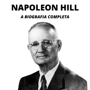 Quem Foi Napoleon Hill? Conheça A Vida Desse Famoso Autor Motivacional