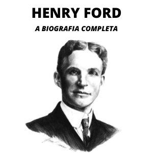Quem foi Henry Ford  e qual o seu legado?