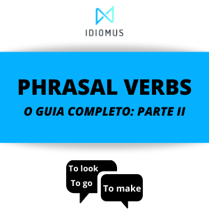 Phrasal Verbs: Tudo Que Você Precisa Saber – O Guia Completo: Parte II